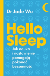 Hello sleep Jak nauka i nastawienie pomagają pokonać bezsenność - Jade Wu | mała okładka