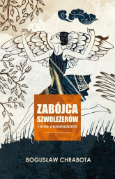 Zabójca szwoleżerów i inne opowiadania - Bogusław Chrabota | mała okładka