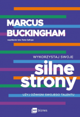 Wykorzystaj swoje silne strony Użyj dźwigni swojego talentu - Marcus  Buckingham | mała okładka