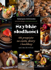 Szybkie słodkości 106 przepisów na ciasta, desery i lunchboxy od 3 do 30 minut - Katarzyna Gintrowska | mała okładka