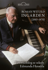 Roman Witold Ingarden 1893-1970 Fenomenolog ze szkoły Edmunda Husserla - Ingarden Krzysztof | mała okładka