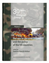 30 Years of the Visegrad Group. Volume 3 The war in Ukraine and the policy of the V4 countries - Ewelina Kancik-Kołtun | mała okładka