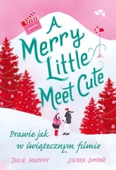 Merry Little Meet Cute. Prawie jak w świątecznym filmie
 - Julie Murphy,Sierra Simone | mała okładka