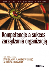 Kompetencje a sukces zarządzania organizacją - Listwan Tadeusz, Witkowski Stanisław A. | mała okładka