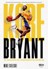 Kobe Bryant W pogoni za nieśmiertelnością - Mike Sielski | mała okładka