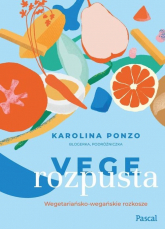 Vege rozpusta Wegetariańsko-wegańskie rozkosze książka z autografem autorki - Ponzo Karolina Maria | mała okładka