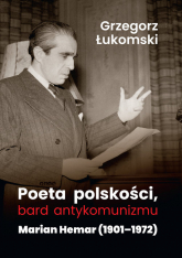 Poeta polskości, bard antykomunizmu Marian Hemar (1901–1972) - Grzegorz Łukomski | mała okładka