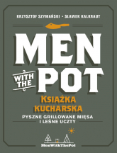 Men with the Pot książka kucharska Pyszne grillowane mięsa i leśne uczty - Kalkraut Sławek, Szymański Krzysztof | mała okładka