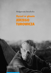 Dyszel w głowie Jerzego Turowicza Wiara idee i racje w świetle publicystyki z lat 1932–1939 - Strzelecka Małgorzata | mała okładka