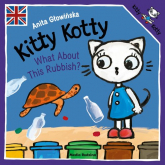 Kitty Kotty. What About This Rubbish? - Anita Głowińska | mała okładka