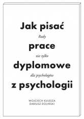 Jak pisać prace dyplomowe z psychologii Poradnik nie tylko dla psychologów - Dariusz Doliński, Kulesza Wojciech | mała okładka