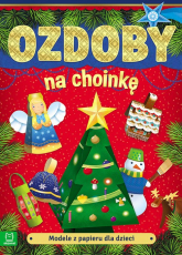 Modele z papieru dla dzieci. Ozdoby na choinkę. Wydanie III - Opracowanie Zbiorowe | mała okładka