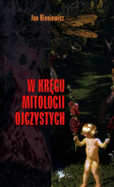 W kręgu mitologii ojczystych - Jan Kieniewicz | mała okładka