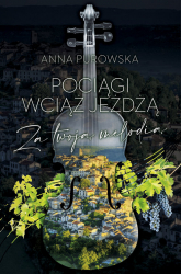 Pociągi wciąż jeżdżą Za twoją melodią WIELKIE LITERY - Anna Purowska | mała okładka