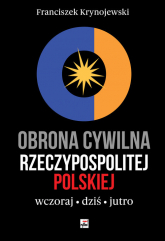 Obrona cywilna Rzeczypospolitej Polskiej wczoraj, dziś, jutro - Franciszek Krynojewski | mała okładka