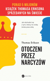 Otoczeni przez narcyzów Jak obchodzić się z tymi, którzy nie widzą świata poza sobą - Thomas Erikson | mała okładka