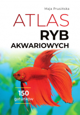 Atlas ryb akwariowych 150 gatunków - Maja Prusińska | mała okładka