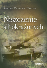 Niszczenie sił okrążonych - Napora Adrian Czesław | mała okładka