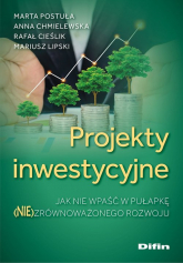 Projekty inwestycyjne Jak nie wpaść w pułapkę (nie)zrównoważonego rozwoju - Lipski Mariusz | mała okładka