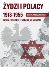 Żydzi i Polacy 1918-1955 Współistnienie – Zagłada – Komunizm - Marek Jan Chodakiewicz | mała okładka