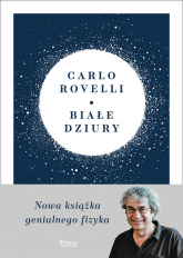 Białe dziury Fascynująca idea, która wywraca do góry nogami dotychczasowe myślenie o kosmosie - Carlo Rovelli | mała okładka