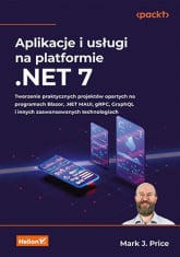 Aplikacje i usługi na platformie .NET 7. Tworzenie praktycznych projektów opartych na programach Blazor, .NET MAUI, gRPC, GraphQL i innych zaawansowanych technologiach - Mark J. Price | mała okładka
