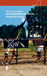 Ojczyzna moralnie czysta Początki HIV w Polsce - Bartosz Żurawiecki | mała okładka