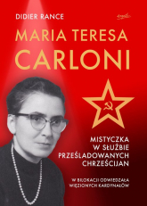 Maria Teresa Carloni: Mistyczka w służbie prześladowanych chrześcijan - Didier Rance | mała okładka