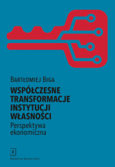 Współczesne transformacje instytucji własności Perspektywa ekonomiczna - Bartłomiej Biga | mała okładka