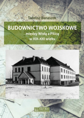 Budownictwo wojskowe między Wisłą a Piilicą - Tadeusz Banaszek | mała okładka