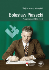Bolesław Piasecki Początki drogi (1915–1944) - Muszyński Wojciech J. | mała okładka