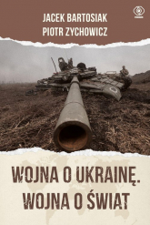 Wojna o Ukrainę. Wojna o świat - Bartosiak Jacek,Zychowicz Piotr | mała okładka