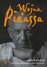 Wojna o Picassa Jak sztuka nowoczesna trafiła do Ameryki - Hugh Eakin | mała okładka