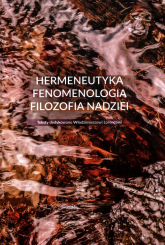 Hermeneutyka - fenomenologia - filozofia nadziei Teksty dedykowane Włodzimierzowi Lorencowi -  | mała okładka