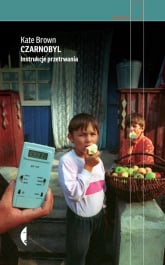 Czarnobyl Instrukcje przetrwania - Kate Brown | mała okładka