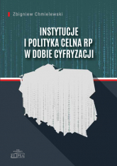 Instytucje i polityka celna RP w dobie cyfryzacji - Zbigniew Chmielewski | mała okładka