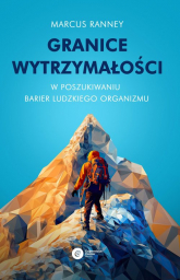 Granice wytrzymałości W poszukiwaniu barier ludzkiego organizmu - Marcus Ranney | mała okładka