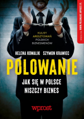 Polowanie. Jak w Polsce niszczy się biznes - Helena Kowalik, Szymon Krawiec | mała okładka