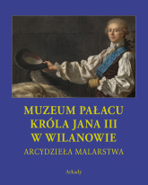 Arcydzieła malarstwa Muzeum Pałacu Króla Jana III w Wilanowie -  | mała okładka