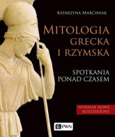Mitologia grecka i rzymska Spotkania ponad czasem - Katarzyna Marciniak | mała okładka