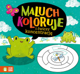 Maluch koloruje i ćwiczy koncetrację - Opracowanie Zbiorowe | mała okładka