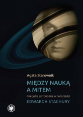 Między nauką a mitem Poetycka astronomia w twórczości Edwarda Stachury -  | mała okładka