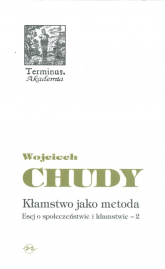 Kłamstwo jako metoda Esej o społeczeństwie i kłamstwie 2 - Wojciech Chudy | mała okładka
