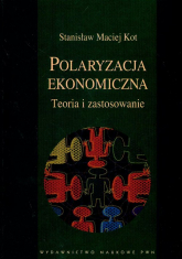 Polaryzacja ekonomiczna Teoria i zastosowanie - Kot Stanisław Maciej | mała okładka