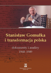 Stanisław Gomułka i transformacja polska Dokumenty i analizy 1968 - 1989 -  | mała okładka