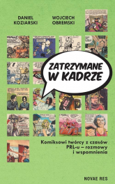 Zatrzymane w kadrze Komiksowi twórcy z czasów PRL-u - rozmowy i wspomnienia - Daniel Koziarski, Wojciech Obremski | mała okładka