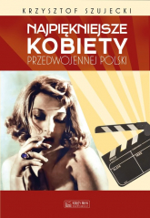 Najpiękniejsze kobiety przedwojennej Polski - Krzysztof Szujecki | mała okładka