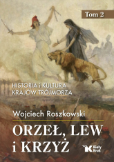 Orzeł, lew i krzyż. Tom 2 Historia i kultura krajów Trójmorza - Wojciech Roszkowski | mała okładka
