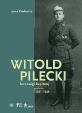 Witold Pilecki lovassági kapitány 1901-1948 - Jacek Pawłowicz | mała okładka