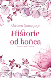 Historie od końca - Marlena Semczyszyn | mała okładka